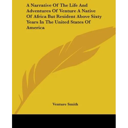 A Narrative Of The Life And Adventures Of Venture A Native Of Africa But Resident Above Sixty Years In The United States Of America - Paperback