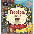 Freedom Over Me: Eleven Slaves, Their Lives and Dreams Brought to Life by Ashley Bryan - Hardcover
