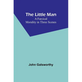 The Little Man: A Farcical Morality in Three Scenes - Paperback