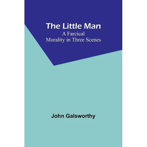 The Little Man: A Farcical Morality in Three Scenes - Paperback
