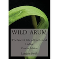 Wild Arum: The Secret Life of Lords and Ladies. Concise Edition. - Paperback