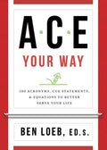 ACE Your Way: 100 Acronyms, Cue Statements, and Equations to Better Serve Your Life - Paperback