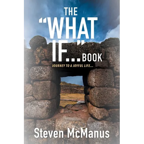 The "What If..." Book: Journey to a Joyful Life... - Paperback