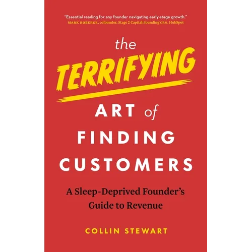 The Terrifying Art of Finding Customers: A Sleep-Deprived Founder's Guide to Revenue - Paperback