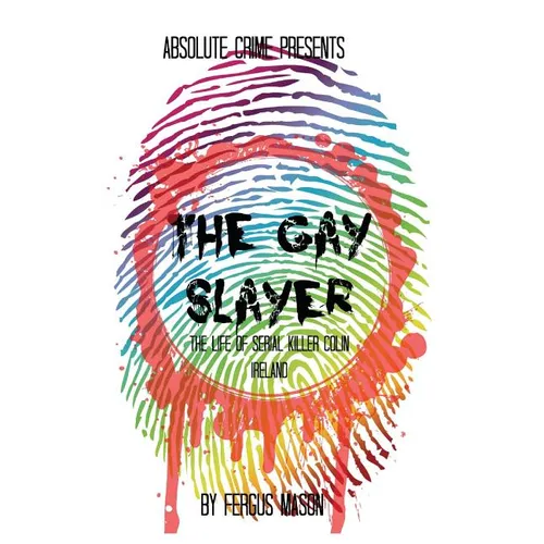 The Gay Slayer: The Life of Serial Killer Colin Ireland - Paperback