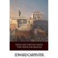 Pagan and Christian Creeds: Their Origin and Meaning - Paperback