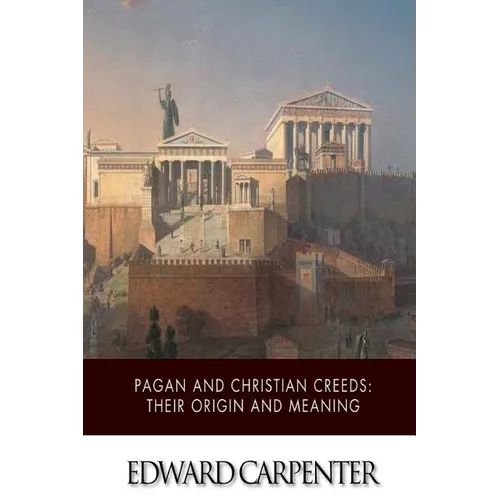 Pagan and Christian Creeds: Their Origin and Meaning - Paperback