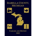Isabella County, Michigan: Families & History 2003 - Hardcover