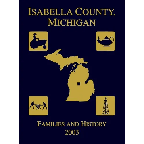Isabella County, Michigan: Families & History 2003 - Hardcover