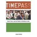 Timepass: Youth, Class, and the Politics of Waiting in India - Paperback