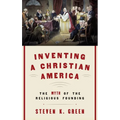 Inventing a Christian America: The Myth of the Religious Founding - Hardcover