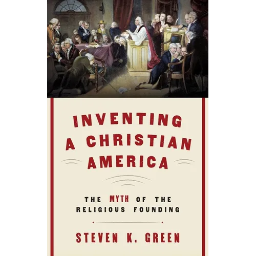 Inventing a Christian America: The Myth of the Religious Founding - Hardcover