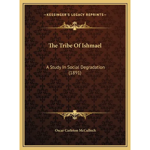 The Tribe Of Ishmael: A Study In Social Degradation (1891) - Hardcover