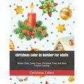 Christmas Color By Number For Adults: Winter Birds, Santa Claus, Christmas Trees and More Festive Coloring - Paperback