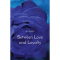 Between Love and Loyalty - Paperback