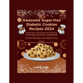 Awesome Sugar-free Diabetic Cookies Recipes 2024: Friendly Healthy cookbook, From Kitchen to table in no time - Paperback