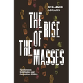 The Rise of the Masses: Spontaneous Mobilization and Contentious Politics - Hardcover