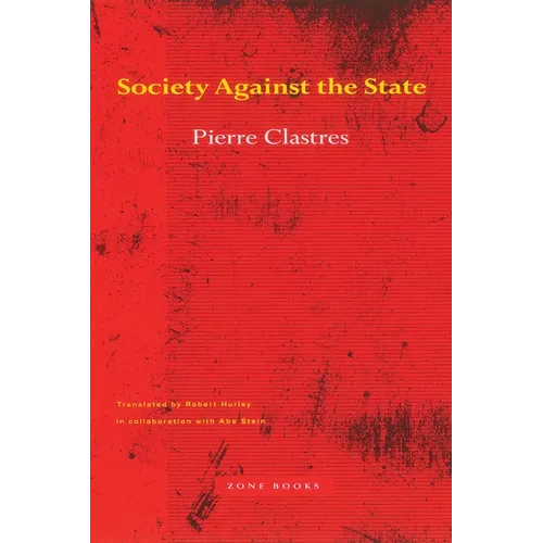 Society Against the State: Essays in Political Anthropology - Paperback