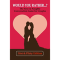 Would you rather...? (Hot & Flirty Edition): Get to Know Your Partner Better with The Sexy & Naughty Conversation Game for Couples; Perfect for Date N - Paperback