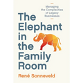 The Elephant in the Family Room: Managing the Complexities of Legacy Businesses - Hardcover