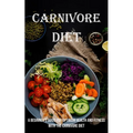 Carnivore Diet: A Beginner's Guide for Optimum Health and Fitness With the Carnivore Diet - Paperback