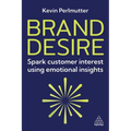 Brand Desire: Spark Customer Interest Using Emotional Insights - Paperback