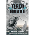 Tiger and the Robot: Chandler Gray and Saga the cyber detective search for a kidnapped billionaire - Paperback