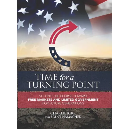 Time for a Turning Point: Setting a Course Toward Free Markets and Limited Government for Future Generations - Hardcover
