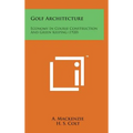 Golf Architecture: Economy in Course Construction and Green Keeping (1920) - Hardcover