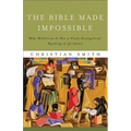 The Bible Made Impossible: Why Biblicism Is Not a Truly Evangelical Reading of Scripture - Paperback