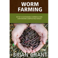 Worm Farming: Everything You Need to Know To Setting up a Successful Worm Farm - Paperback