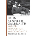 John Kenneth Galbraith: His Life, His Politics, His Economics - Paperback