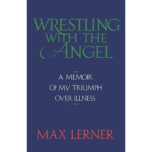 Wrestling with the Angel: A Memoir of My Triumph Over Illness - Paperback