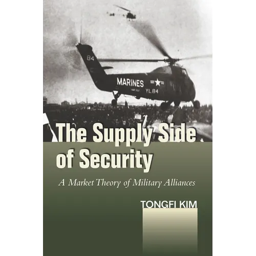 The Supply Side of Security: A Market Theory of Military Alliances - Hardcover