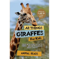 All Things Giraffes For Kids: Filled With Plenty of Facts, Photos, and Fun to Learn all About Giraffes - Paperback