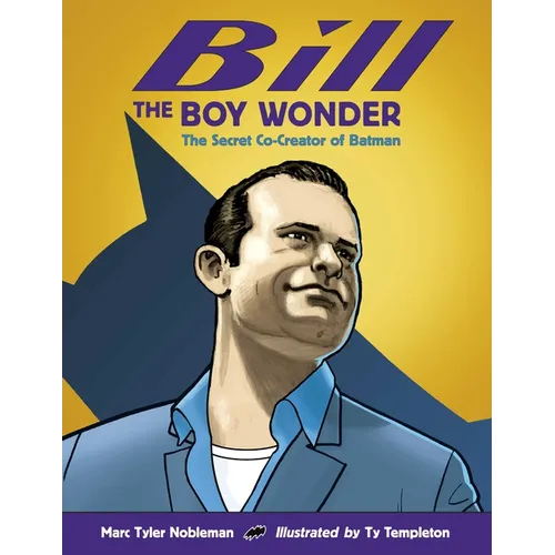 Bill the Boy Wonder: The Secret Co-Creator of Batman - Hardcover