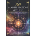 The 369 Manifestation Method: Unlock Hidden Barriers, Harness Inner Power, Master Manifestation Techniques, and Transform Your Life with Clarity, Co - Paperback