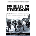 100 Miles to Freedom: The Epic Story of the Rescue of Santo Tomas and the Liberation of Manila: 1943-1945 - Paperback