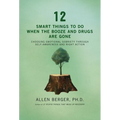 12 Smart Things to Do When the Booze and Drugs Are Gone: Choosing Emotional Sobriety Through Self-Awareness and Right Action - Paperback