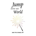 Jump Into My World - Hardcover