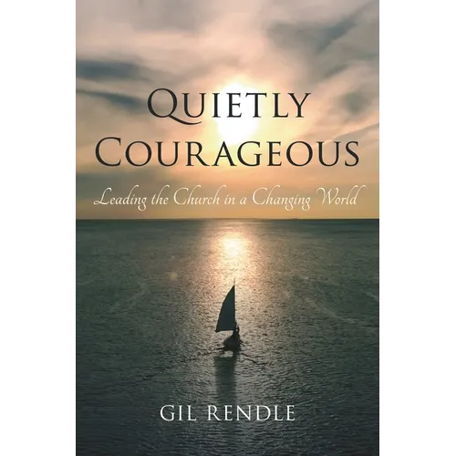 Quietly Courageous: Leading the Church in a Changing World - Paperback