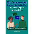 ESL Conversation Games & Activities For Teenagers and Adults: TEFL Activities to Get Students Talking! - Paperback