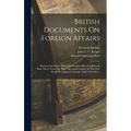 British Documents On Foreign Affairs: Reports And Papers From The Foreign Office Confidential Print. Part I, From The Mid-nineteenth Century To The Fi - Hardcover