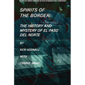 Spirits of the Border: The History and Mystery of El Paso Del Norte - Paperback