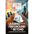 Leading from the Fireground and Beyond: Leadership Lessons for Everyone - Paperback