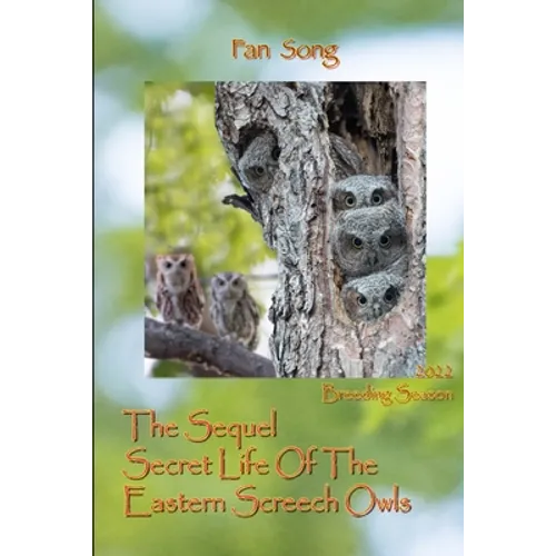 The Sequel Secret Life Of The Eastern Screech Owls: Breeding Season 2022 - Paperback