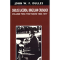 Carlos Lacerda, Brazilian Crusader: Volume II: The Years 1960-1977 - Paperback
