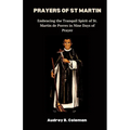 Prayers of St Martin: Embracing the Tranquil Spirit of St. Martin de Porres in Nine Days of Prayer - Paperback