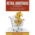 Retail Arbitrage For Beginners: Buy Items at Local Stores and Resell Them Online For Nice Profits - Paperback