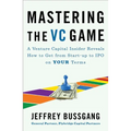 Mastering the VC Game: A Venture Capital Insider Reveals How to Get from Start-Up to IPO on Your Terms - Paperback